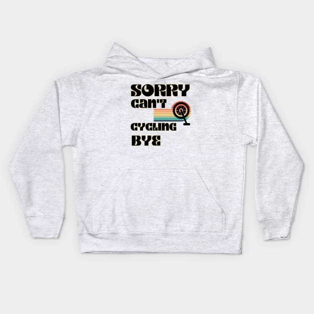 Sorry Can't Cycling Bye-Funny Cycling Quote Kids Hoodie by Grun illustration 